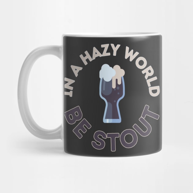 In a hazy (IPA) world, be stout! by Randy Handsome